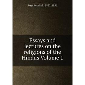 

Книга Essays and lectures on the religions of the Hindus Volume 1