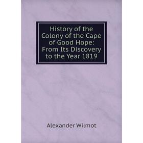 

Книга History of the Colony of the Cape of Good Hope: From Its Discovery to the Year 1819
