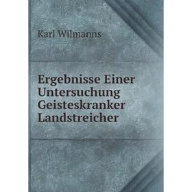 

Книга Ergebnisse Einer Untersuchung Geisteskranker Landstreicher