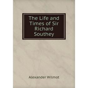 

Книга The Life and Times of Sir Richard Southey