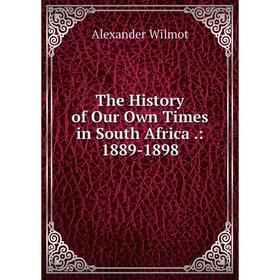 

Книга The History of Our Own Times in South Africa.: 1889-1898