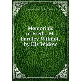 

Книга Memoria ls of Fredk M Eardley-Wilmot, by His Widow