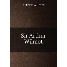 

Книга Sir Arthur Wilmot