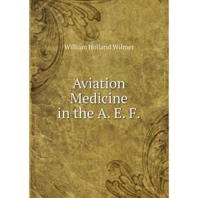 

Книга Aviation Medicine in the A. E. F.