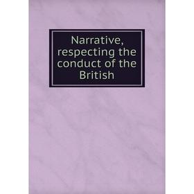 

Книга Narrative, respecting the conduct of the British