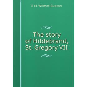 

Книга The story of Hildebrand, St. Gregory VII