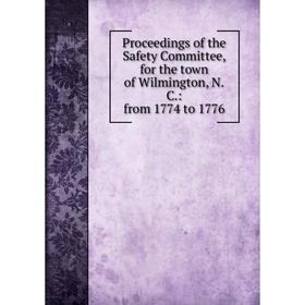 

Книга Proceedings of the Safety Committee, for the town of Wilmington, N.C.: from 1774 to 1776