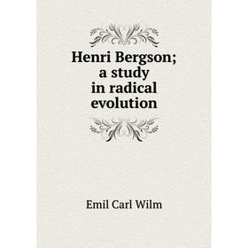 

Книга Henri Bergson; a study in radical evolution