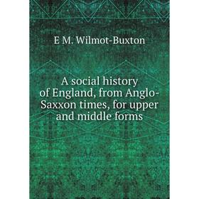 

Книга A social history of England, from Anglo-Saxxon times, for upper and middle forms