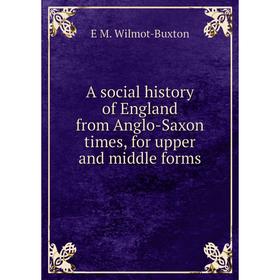 

Книга A social history of England from Anglo-Saxon times, for upper and middle forms