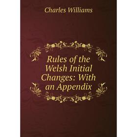 

Книга Rules of the Welsh Initial Changes: With an Appendix