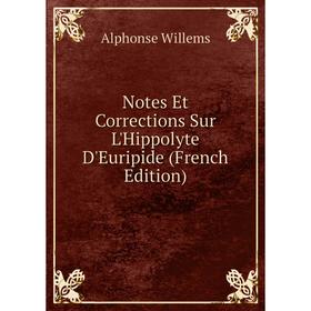 

Книга Notes Et Corrections Sur L'Hippolyte D'Euripide