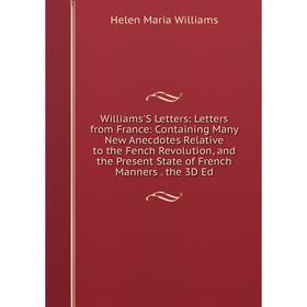 

Книга Williams'S Letters: Letters from France: Containing Many New Anecdotes Relative to the Fench Revolution, and the Present State of French Manners
