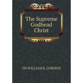 

Книга The Supreme Godhead Christ