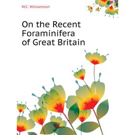 

Книга On the Recent Foraminifera of Great Britain