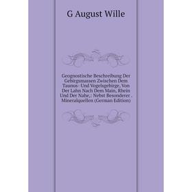 

Книга Geognostische Beschreibung Der Gebirgsmassen Zwischen Dem Taunus- Und Vogelsgebirge, Von Der Lahn Nach Dem Main, Rhein Und Der Nahe,: Nebst Beso