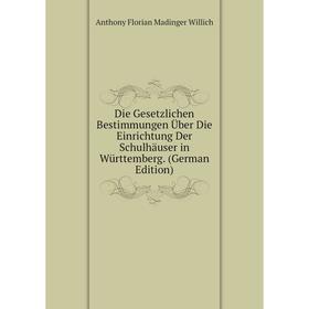 

Книга Die Gesetzlichen Bestimmungen Über Die Einrichtung Der Schulhäuser in Württemberg. (German Edition)