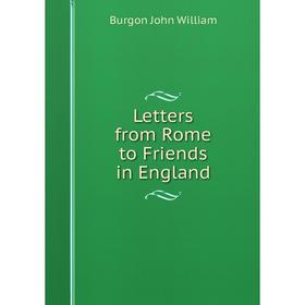 

Книга Letters from Rome to Friends in England