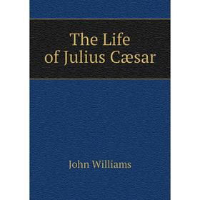 

Книга The Life of Julius Cæsar