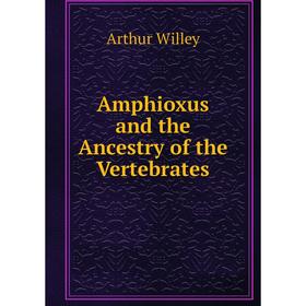 

Книга Amphioxus and the Ancestry of the Vertebrates