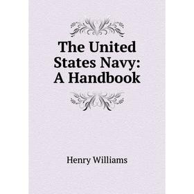 

Книга The United States Navy: A Handbook