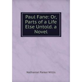 

Книга Paul Fane: Or, Parts of a Life Else Untold. a Novel