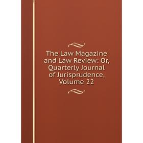 

Книга The Law Magazine and Law Review: Or, Quarterly Journal of Jurisprudence, Volume 22