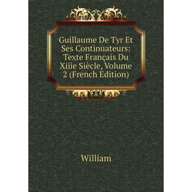 

Книга Guillaume De Tyr Et Ses Continuateurs: Texte Français Du Xiiie Siècle, Volume 2 (French Edition)
