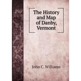 

Книга The History and Map of Danby, Vermont