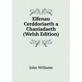

Книга Elfenau Cerddoriaeth a Chaniadaeth (Welsh Edition)