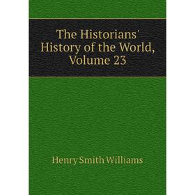 

Книга The Historians' History of the World, Volume 23