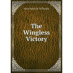 

Книга The Wingless Victory