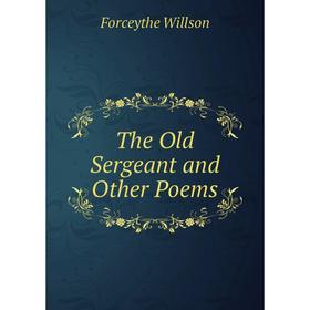 

Книга The Old Sergeant and Other Poems