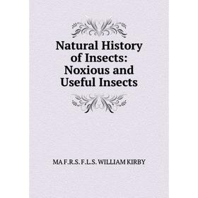 

Книга Natural History of Insects: Noxious and Useful Insects