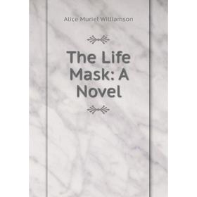 

Книга The Life Mask: A Novel