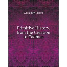 

Книга Primitive History, from the Creation to Cadmus