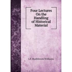 

Книга Four Lectures On the Handling of Historical Material