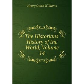 

Книга The Historians' History of the World, Volume 14