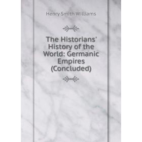 

Книга The Historians' History of the World: Germanic Empires (Concluded)