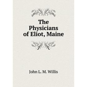 

Книга The Physicians of Eliot, Maine