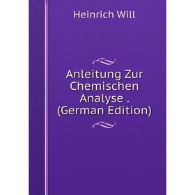 

Книга Anleitung Zur Chemischen Analyse. (German Edition)