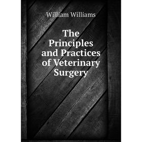 

Книга The Principles and Practices of Veterinary Surgery