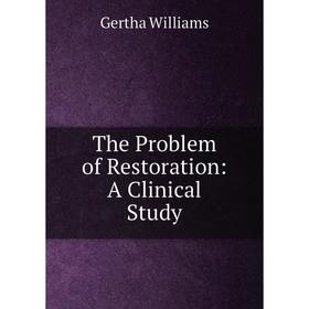 

Книга The Problem of Restoration: A Clinical Study