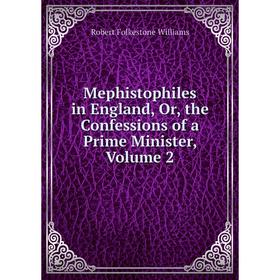 

Книга Mephistophiles in England, or the Confessions of a Prime Minister, Volume 2