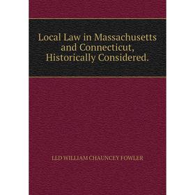

Книга Local Law in Massachusetts and Connecticut, Historically Considered