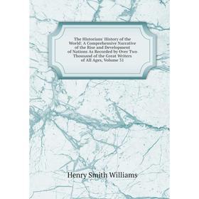 

Книга The Historians' History of the World: A Comprehensive Narrative of the Rise and Development of Nations As Recorded by Over Two Thousand of the G