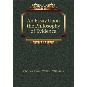 

Книга An Essay Upon the Philosophy of Evidence