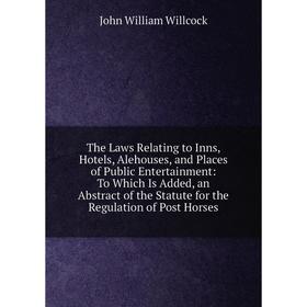 

Книга The Laws Relating to Inns, Hotels, Alehouses, and Places of Public Entertainment: To Which Is Added, an Abstract of the Statute for the Regulati