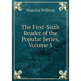 

Книга The First-Sixth Reader of the Popular Series, Volume 5