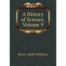 

Книга A History of Science, Volume 9